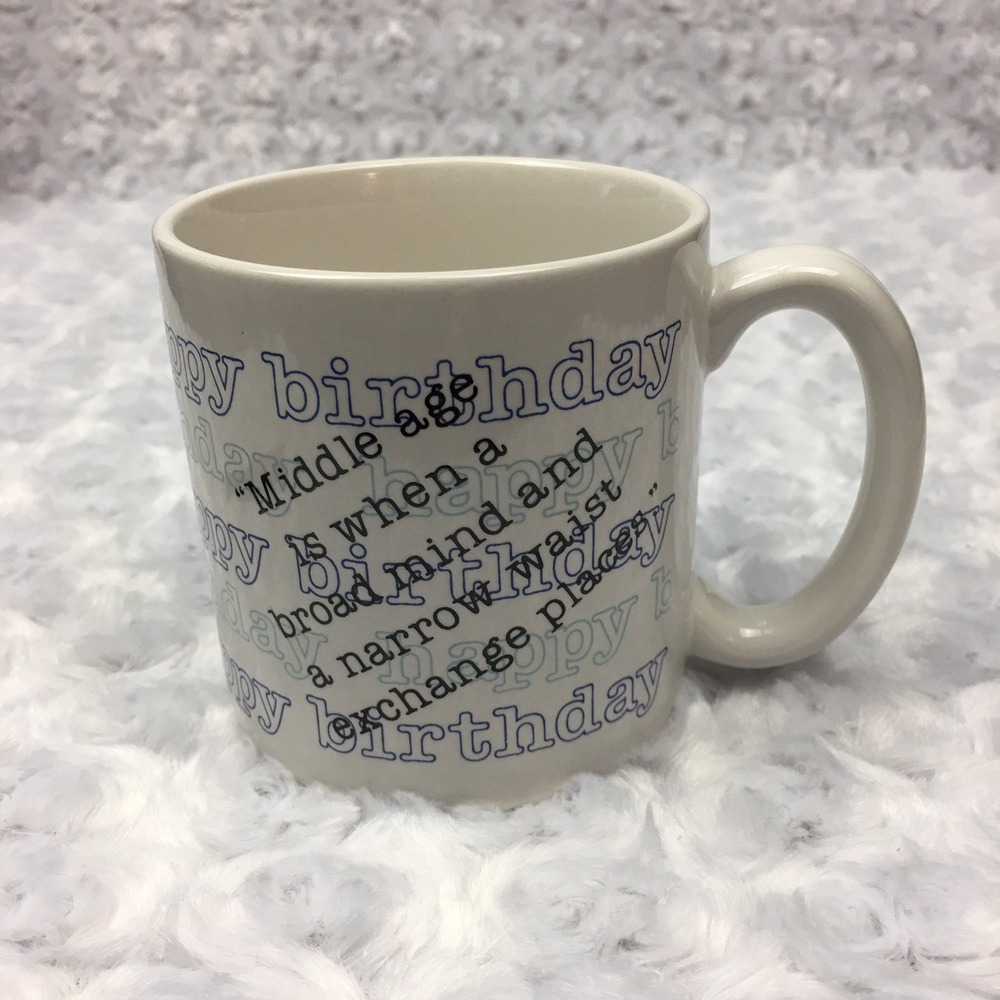 Happy Birthday Middle Age‎ Humor Funny Quote Ceramic Coffee Tea Mug Gift Vintage